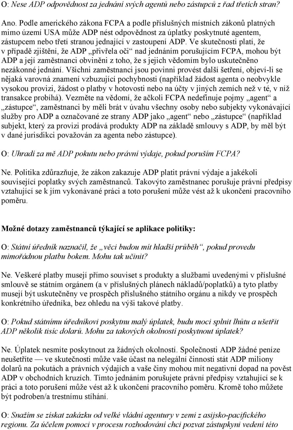 ADP. Ve skutečnosti platí, že v případě zjištění, že ADP přivřela oči nad jednáním porušujícím FCPA, mohou být ADP a její zaměstnanci obviněni z toho, že s jejich vědomím bylo uskutečněno nezákonné