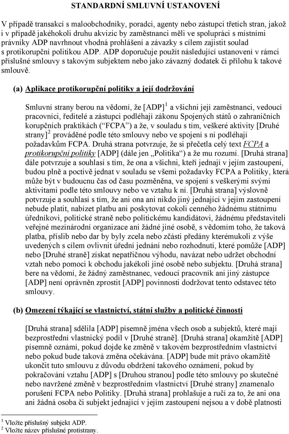 ADP doporučuje použít následující ustanovení v rámci příslušné smlouvy s takovým subjektem nebo jako závazný dodatek či přílohu k takové smlouvě.