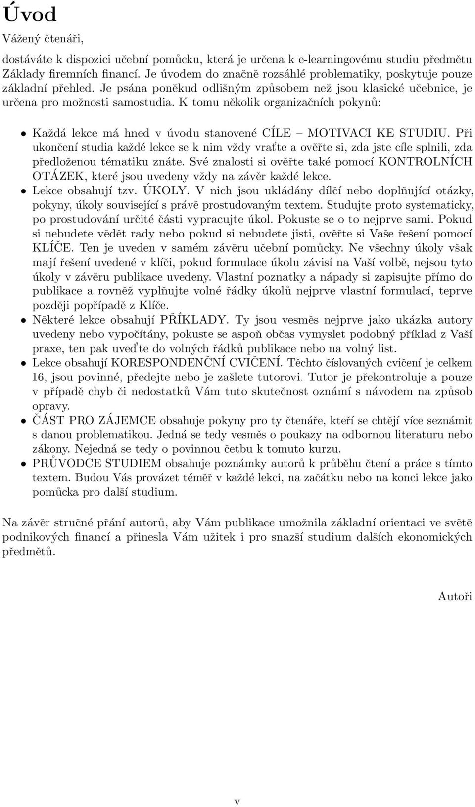 K tomu několik organizačních pokynů: Každá lekce má hned v úvodu stanovené CÍLE MOTIVACI KE STUDIU.