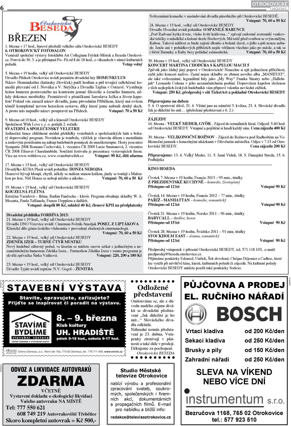 března v 19 hodin, velký sál Otrokovické BESEDY Divadlo Přídech Otrokovice uvádí premiéru divadelní hry HOMUNKULUS Název Homunkulus (latinsky človíček) patří hodinu a půl trvající odlehčené komedii