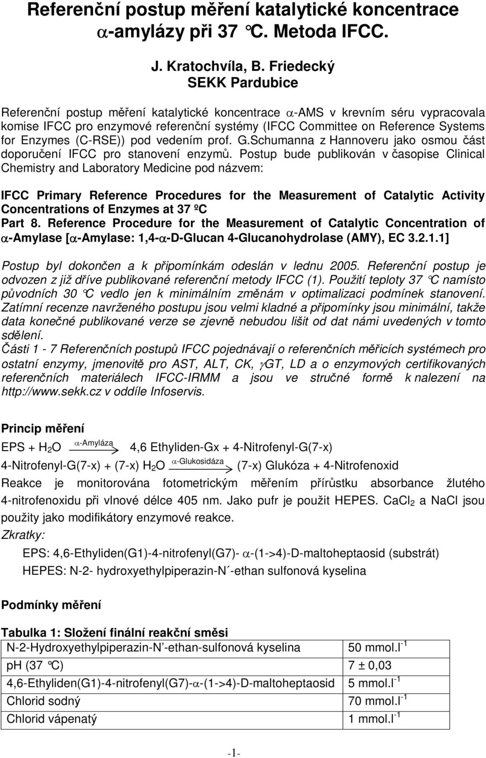 (C-RSE)) pod vedením prof. G.Schumanna z Hannoveru jako osmou ást doporuení IFCC pro stanovení enzym.