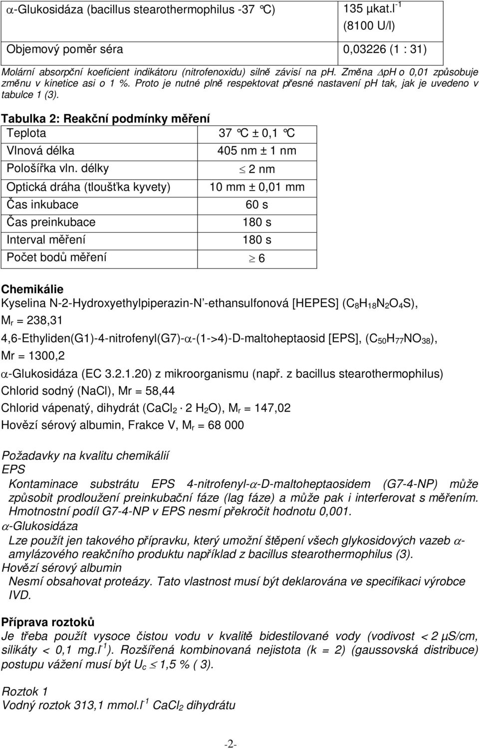 Tabulka 2: Reakní podmínky mení Teplota 37 C ± 0,1 C Vlnová délka Pološíka vln.