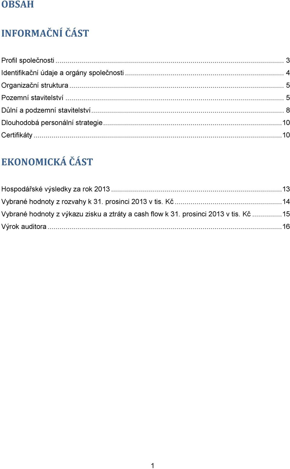 ..10 EKONOMICKÁ ČÁST Hospodářské výsledky za rok 2013...13 Vybrané hodnoty z rozvahy k 31. prosinci 2013 v tis. Kč.