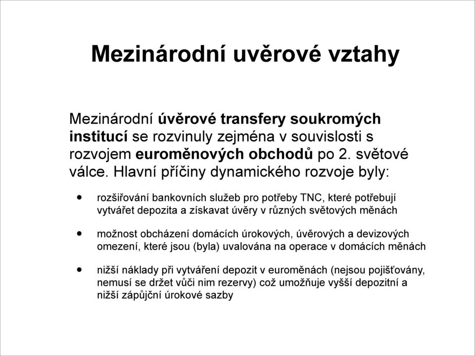 Hlavní příčiny dynamického rozvoje byly: rozšiřování bankovních služeb pro potřeby TNC, které potřebují vytvářet depozita a získavat úvěry v různých