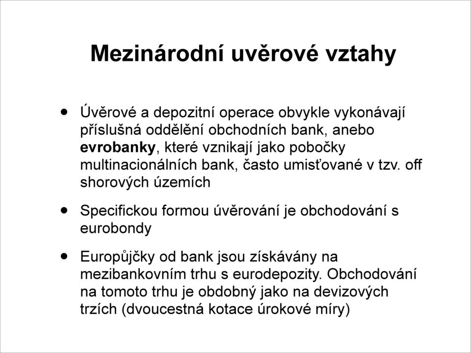 off shorových územích Specifickou formou úvěrování je obchodování s eurobondy Europůjčky od bank jsou získávány