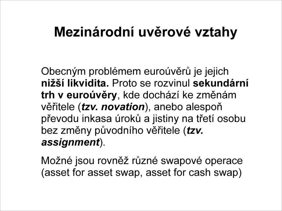 novation), anebo alespoň převodu inkasa úroků a jistiny na třetí osobu bez změny původního