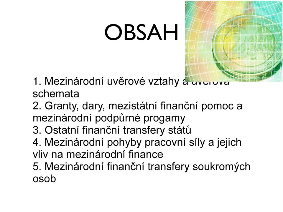 3. Ostatní finanční transfery států 4.