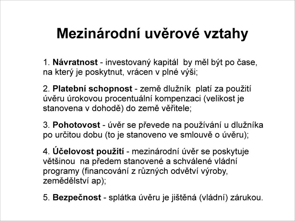 Pohotovost - úvěr se převede na používání u dlužníka po určitou dobu (to je stanoveno ve smlouvě o úvěru); 4.