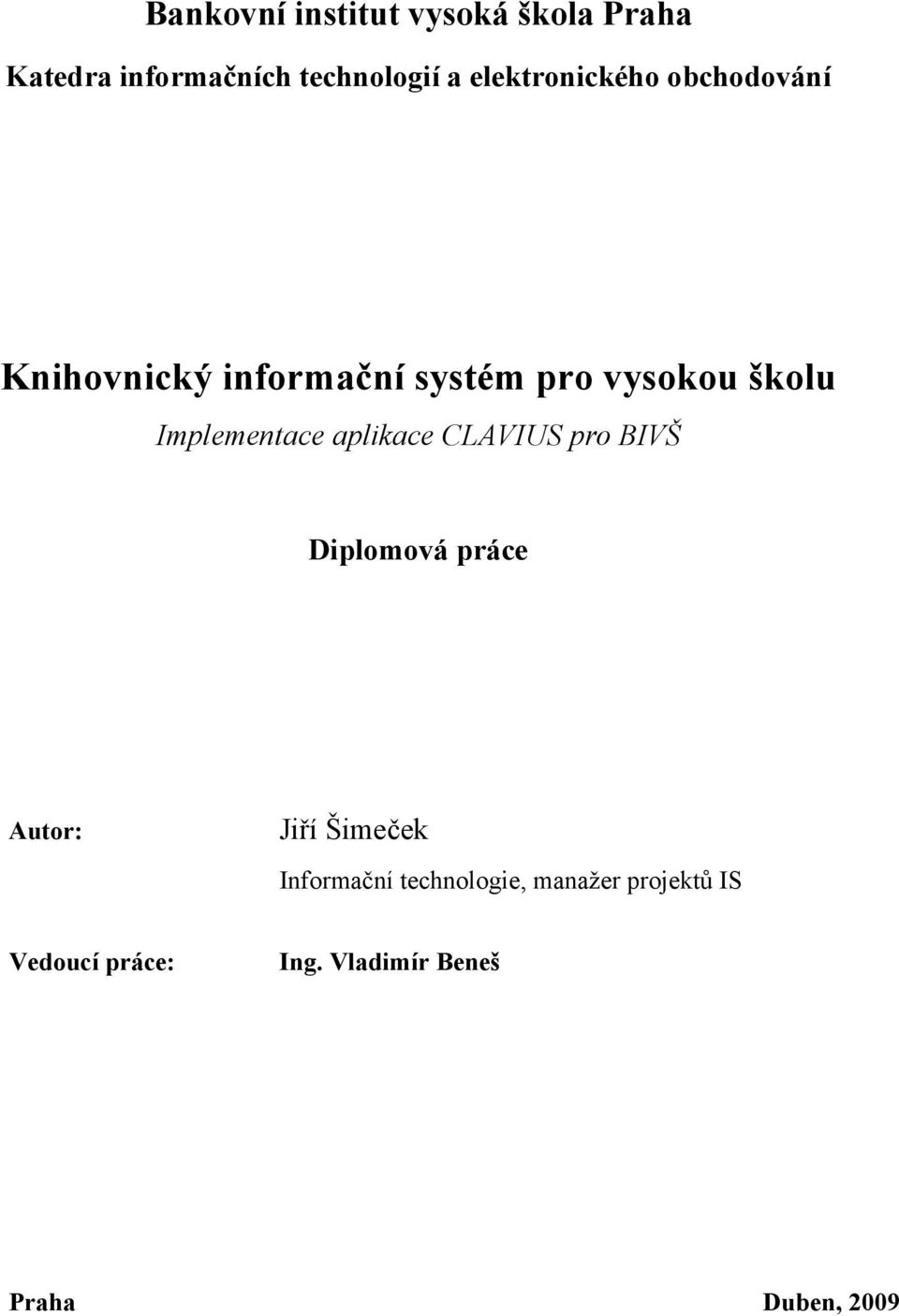 Implementace aplikace CLAVIUS pro BIVŠ Diplomová práce Autor: Jiří Šimeček