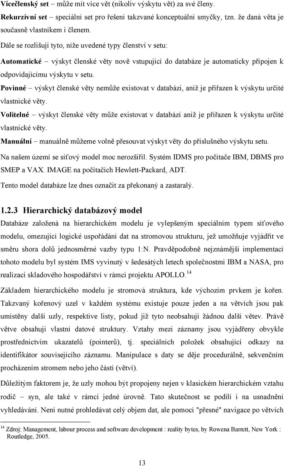 Povinné výskyt členské věty nemůže existovat v databázi, aniž je přiřazen k výskytu určité vlastnické věty.