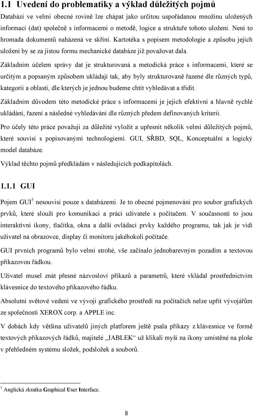 Základním účelem správy dat je strukturovaná a metodická práce s informacemi, které se určitým a popsaným způsobem ukládají tak, aby byly strukturovaně řazené dle různých typů, kategorií a oblastí,