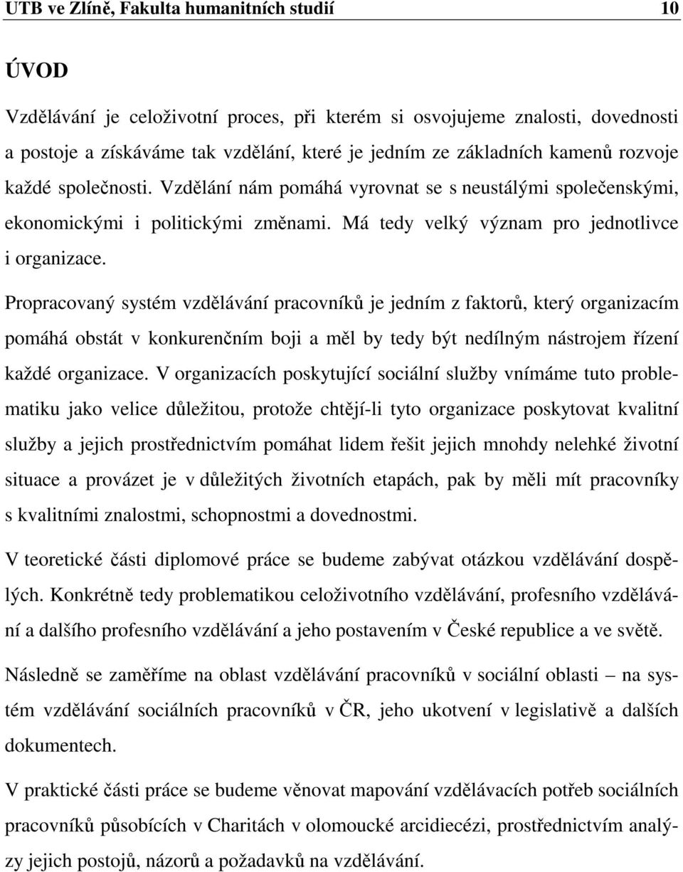 Prpracvaný systém vzdělávání pracvníků je jedním z faktrů, který rganizacím pmáhá bstát v knkurenčním bji a měl by tedy být nedílným nástrjem řízení každé rganizace.