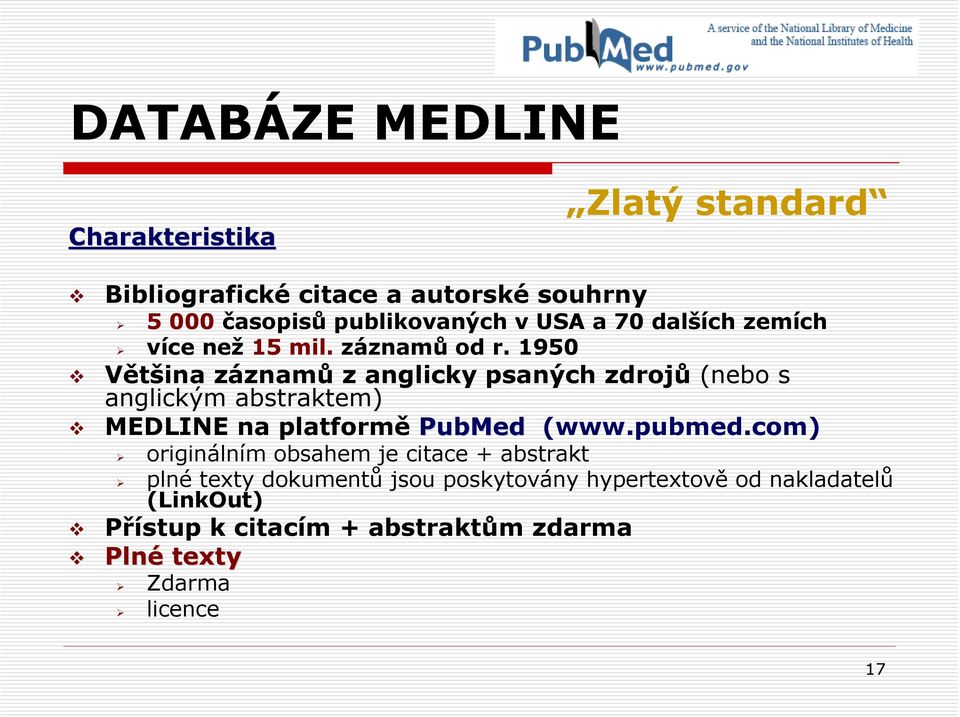1950 Většina záznamů z anglicky psaných zdrojů (nebo s anglickým abstraktem) MEDLINE na platformě PubMed (www.pubmed.
