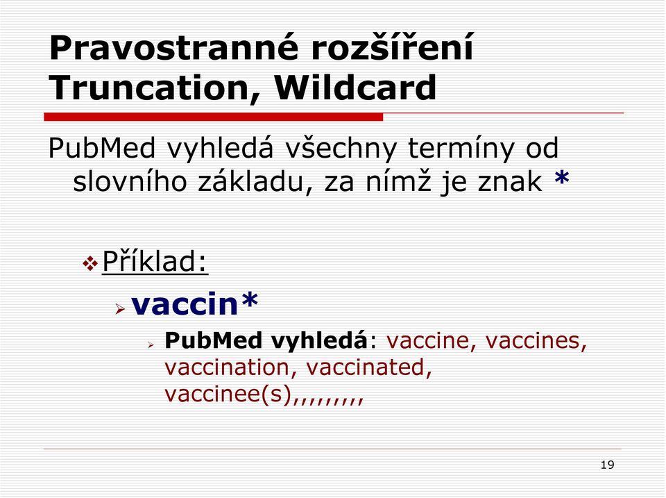 je znak * Příklad: vaccin* PubMed vyhledá: vaccine,