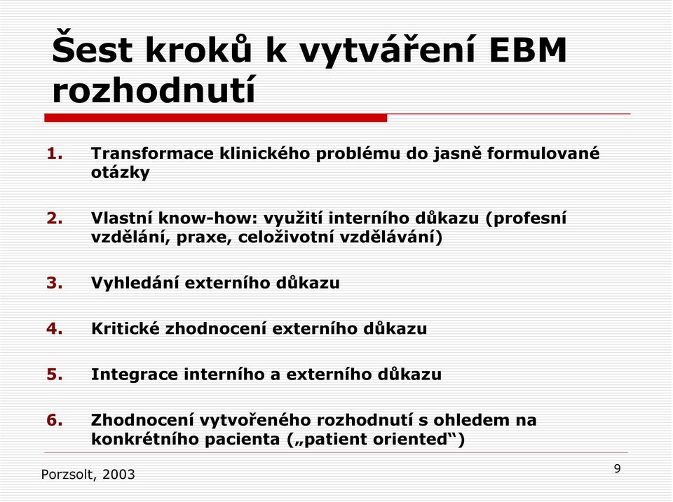 Vyhledání externího důkazu 4. Kritické zhodnocení externího důkazu 5.