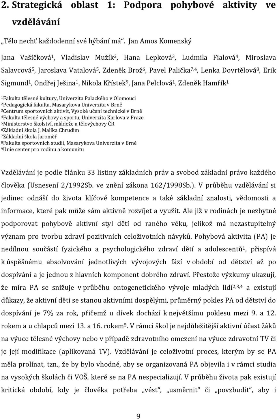 Sigmund 1, Ondřej Ješina 1, Nikola Křístek 9, Jana Pelclová 1, Zdeněk Hamřík 1 1Fakulta tělesné kultury, Univerzita Palackého v Olomouci 2Pedagogická fakulta, Masarykova Univerzita v Brně 3Centrum