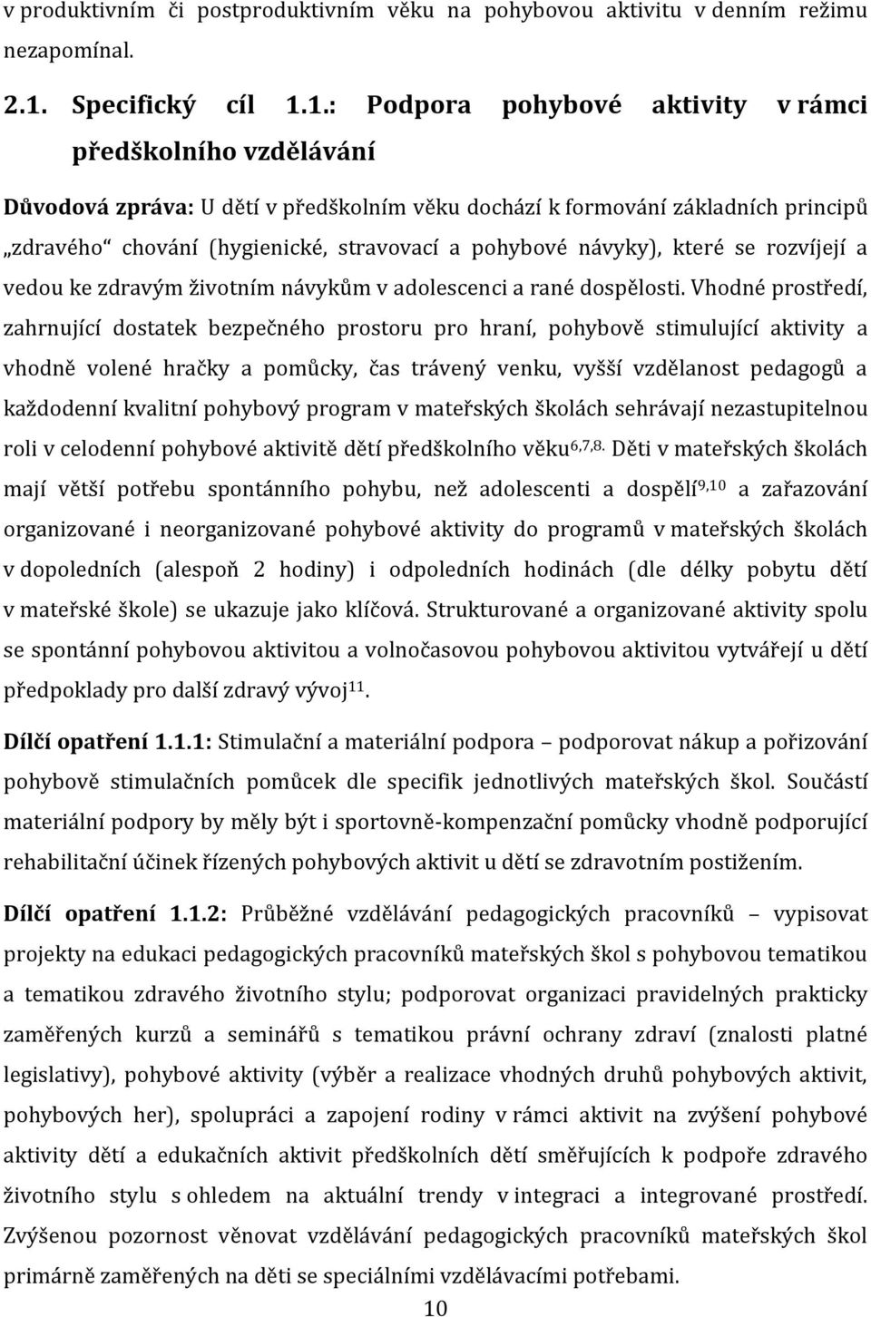 1.: Podpora pohybové aktivity v rámci předškolního vzdělávání Důvodová zpráva: U dětí v předškolním věku dochází k formování základních principů zdravého chování (hygienické, stravovací a pohybové