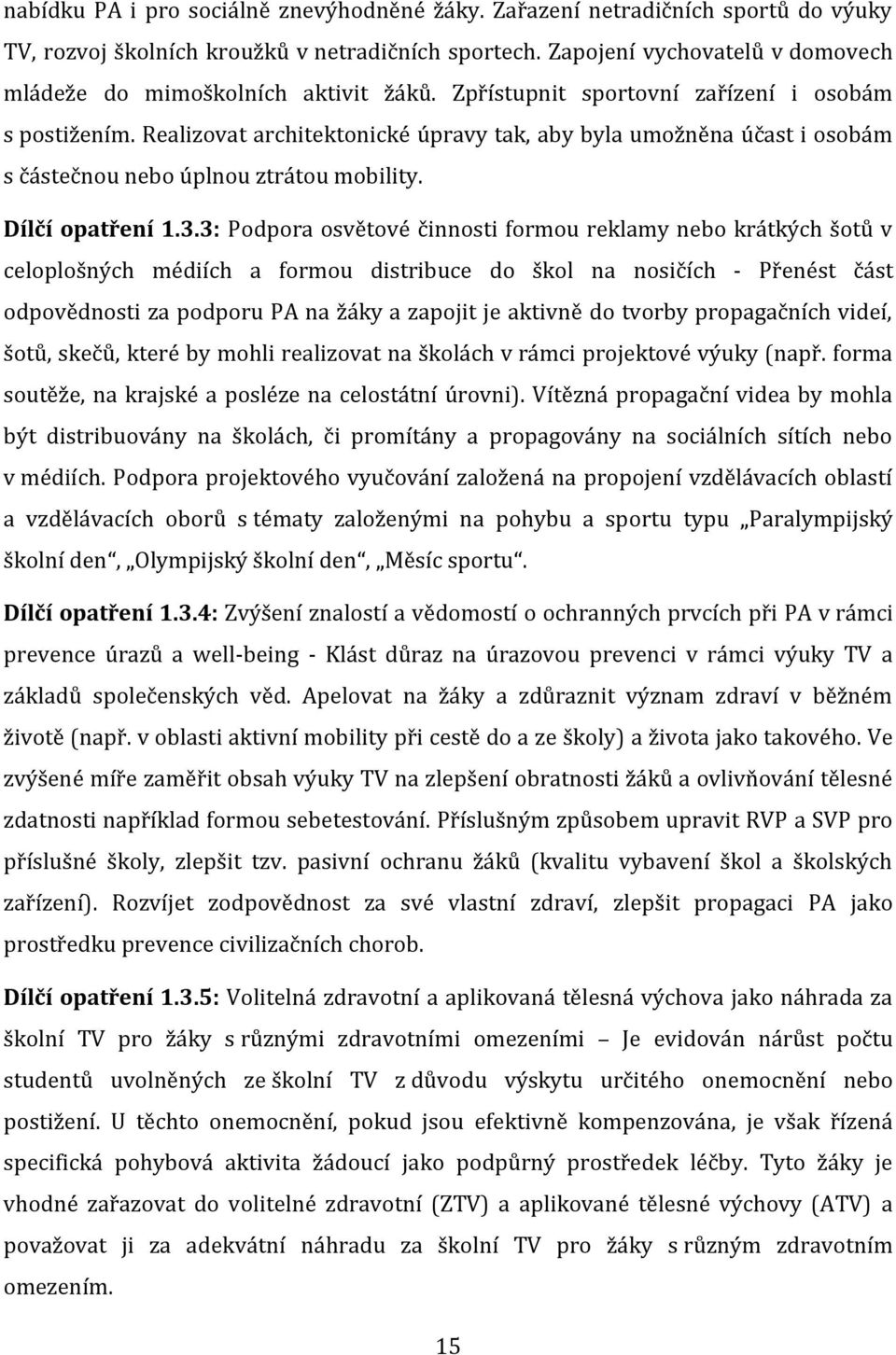 Realizovat architektonické úpravy tak, aby byla umožněna účast i osobám s částečnou nebo úplnou ztrátou mobility. Dílčí opatření 1.3.