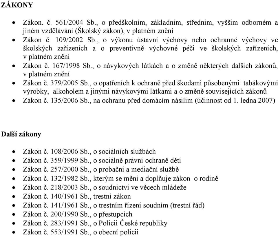 , o návykových látkách a o změně některých dalších zákonů, v platném znění Zákon č. 379/2005 Sb.