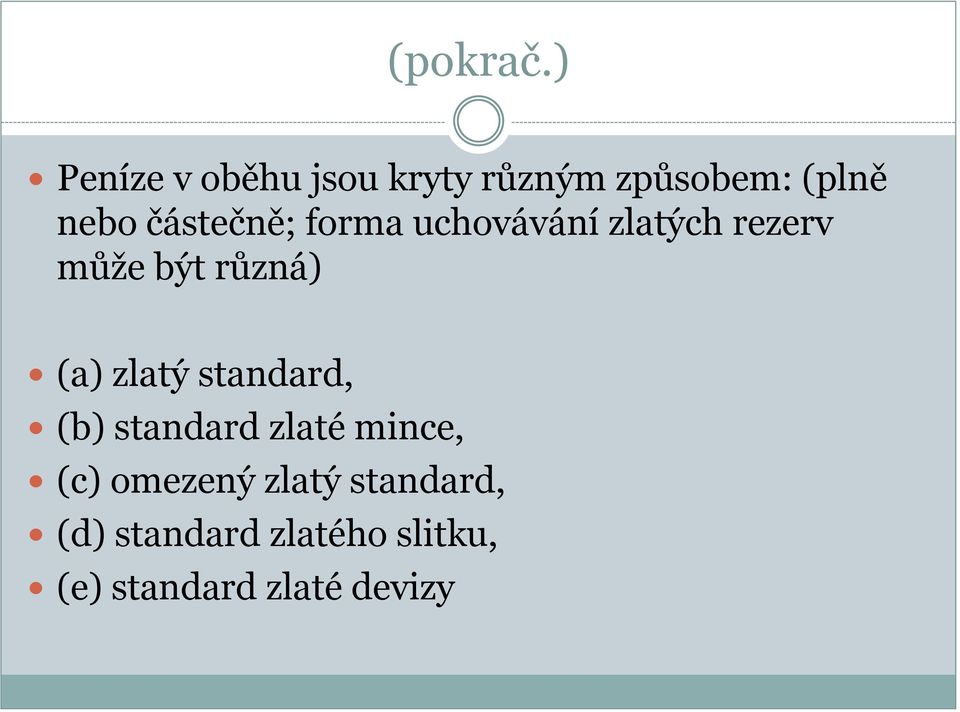 částečně; forma uchovávání zlatých rezerv může být různá) (a)