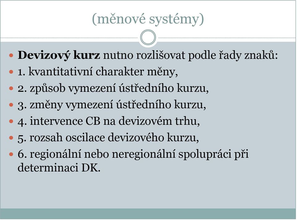 změny vymezení ústředního kurzu, 4. intervence CB na devizovém trhu, 5.