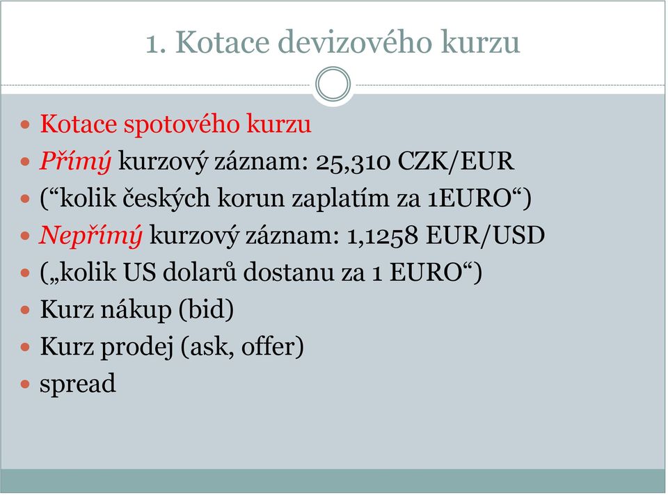 ) Nepřímý kurzový záznam: 1,1258 EUR/USD ( kolik US dolarů