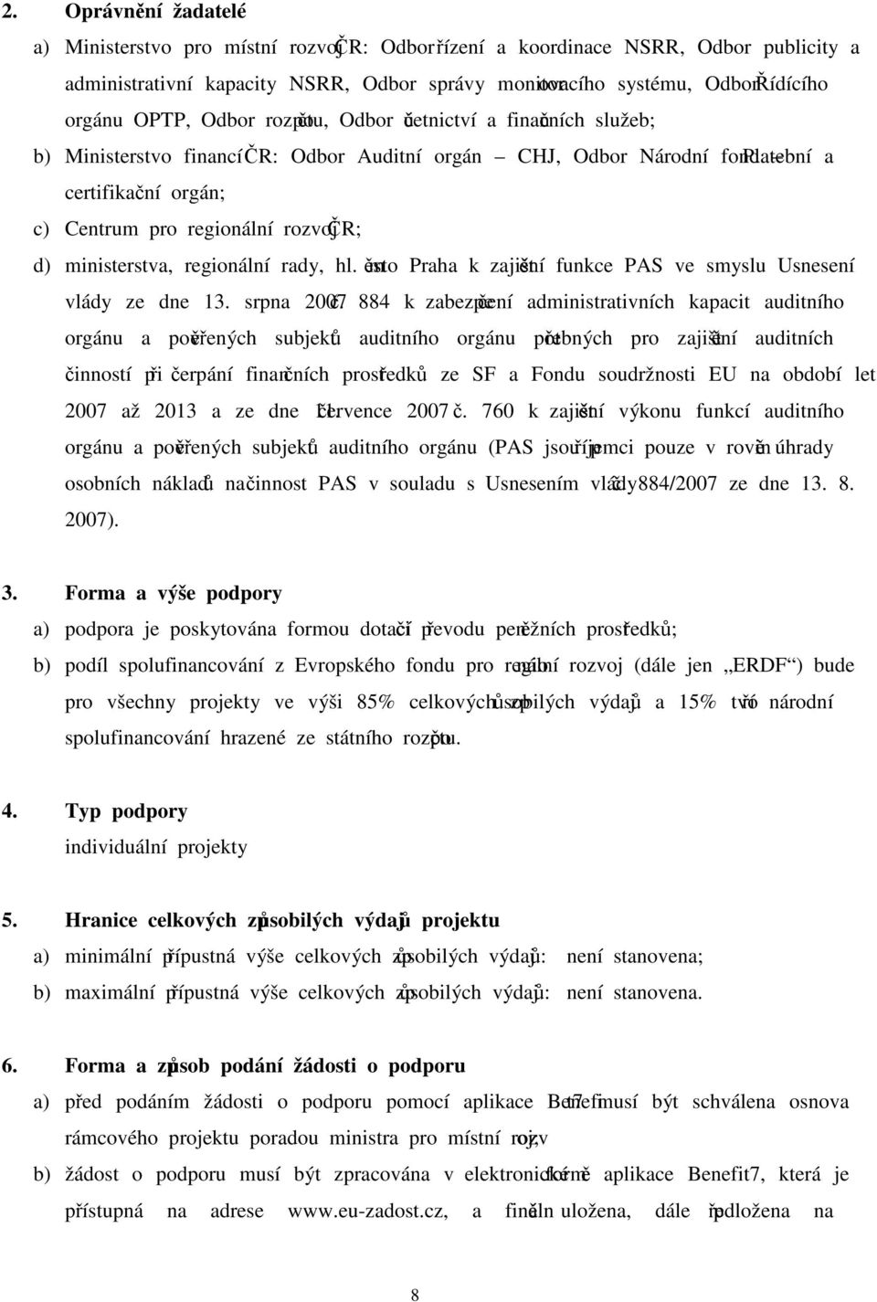 d) ministerstva, regionální rady, hl. město Praha k zajištění funkce PAS ve smyslu Usnesení vlády ze dne 13. srpna 2007 č.