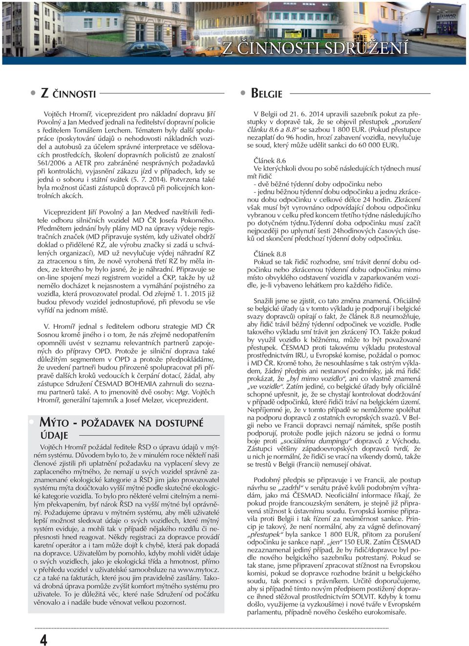 561/2006 a AETR pro zabránìné nesprávných požadavkù pøi kontrolách), vyjasnìní zákazu jízd v pøípadech, kdy se jedná o soboru i státní svátek (5. 7. 2014).