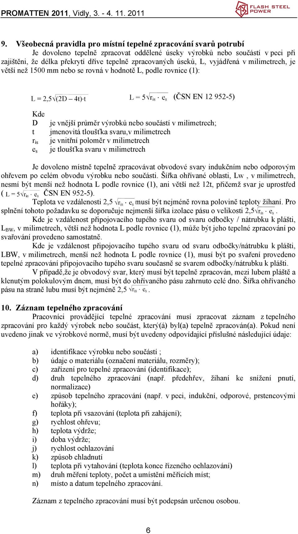 tloušťka svaru,v milimetrech je vnitřní poloměr v milimetrech je tloušťka svaru v milimetrech Je dovoleno místně tepelně zpracovávat obvodové svary indukčním nebo odporovým ohřevem po celém obvodu