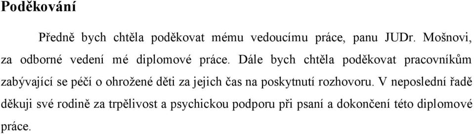 Dále bych chtěla poděkovat pracovníkům zabývající se péčí o ohrožené děti za jejich