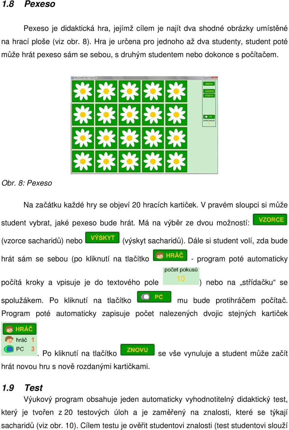 V pravém sloupci si může student vybrat, jaké pexeso bude hrát. Má na výběr ze dvou možností: (vzorce sacharidů) nebo (výskyt sacharidů).