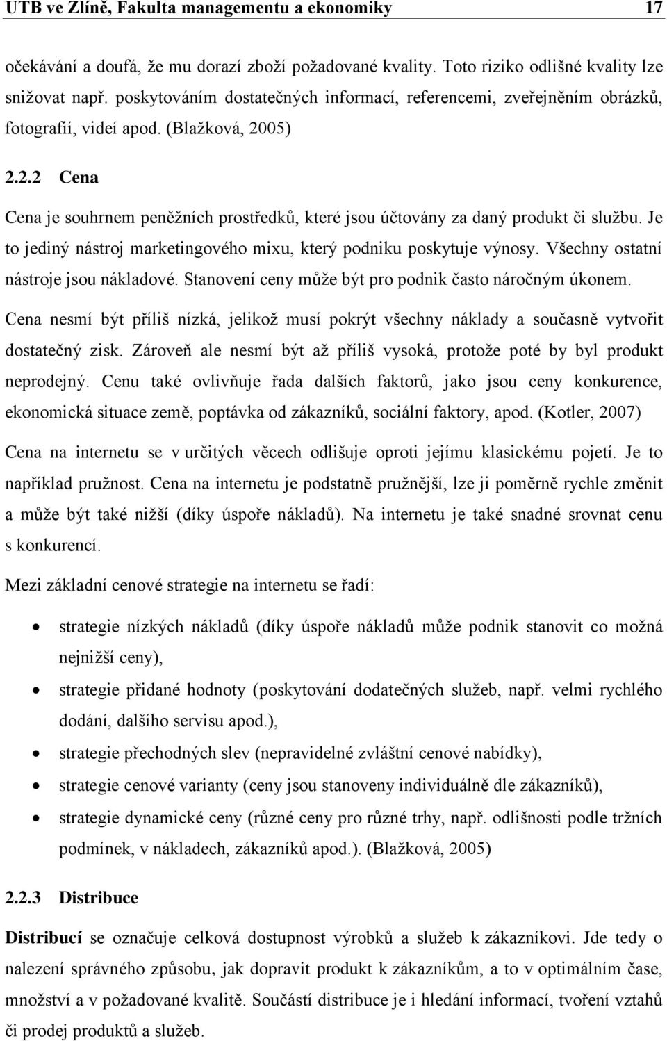 Je to jediný nástroj marketingového mixu, který podniku poskytuje výnosy. Všechny ostatní nástroje jsou nákladové. Stanovení ceny můţe být pro podnik často náročným úkonem.