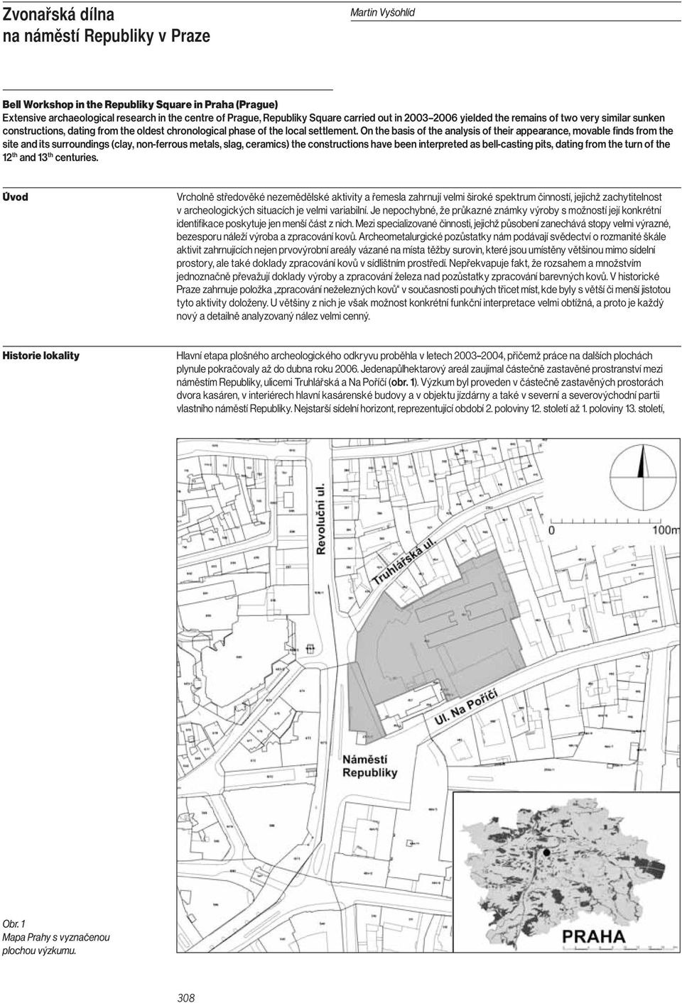 On the basis of the analysis of their appearance, movable finds from the site and its surroundings (clay, non-ferrous metals, slag, ceramics) the constructions have been interpreted as bell-casting