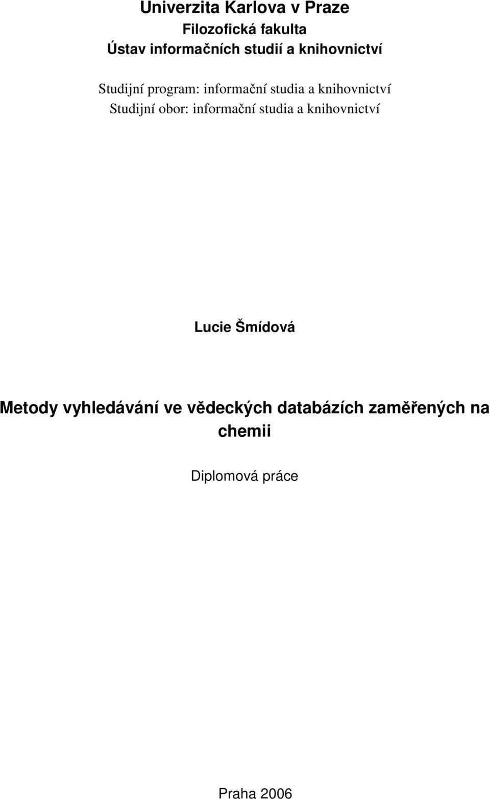 Studijní obor: informační studia a knihovnictví Lucie Šmídová Metody