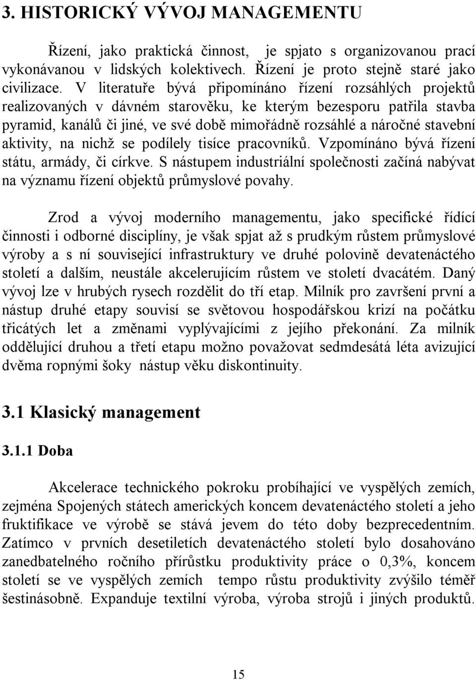 stavební aktivity, na nichž se podílely tisíce pracovníků. Vzpomínáno bývá řízení státu, armády, či církve.