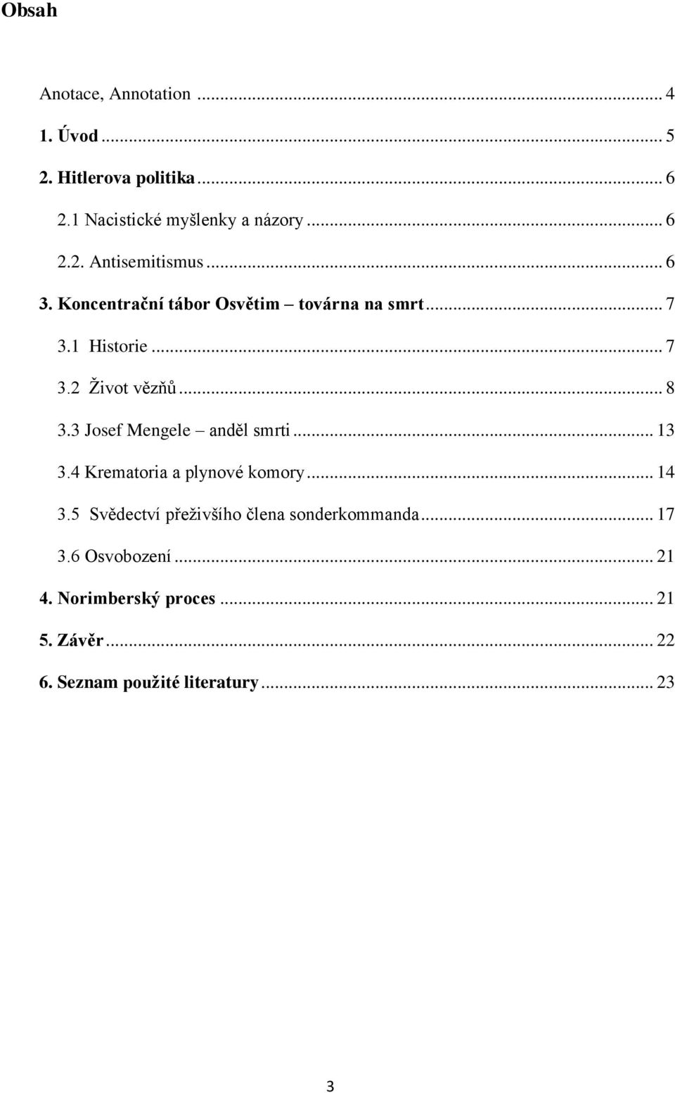 3 Josef Mengele anděl smrti... 13 3.4 Krematoria a plynové komory... 14 3.