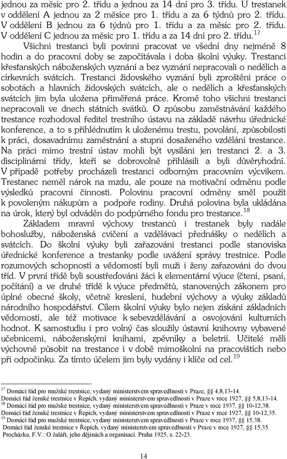 Trestanci křesťanských náboženských vyznání a bez vyznání nepracovali o nedělích a církevních svátcích.