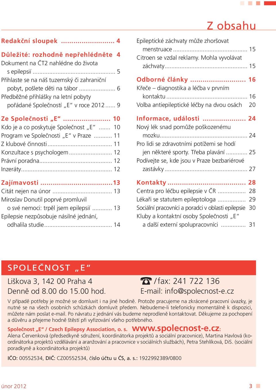 .. 11 Z klubové činnosti... 11 Konzultace s psychologem... 12 Právní poradna... 12 Inzeráty... 12 Zajímavosti...13 Citát nejen na únor.