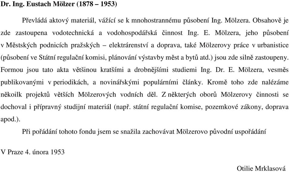 Mölzera, jeho působení v Městských podnicích pražských elektrárenství a doprava, také Mölzerovy práce v urbanistice (působení ve Státní regulační komisi, plánování výstavby měst a bytů atd.