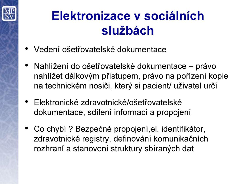 určí Elektronické zdravotnické/ošetřovatelské dokumentace, sdílení informací a propojení Co chybí?