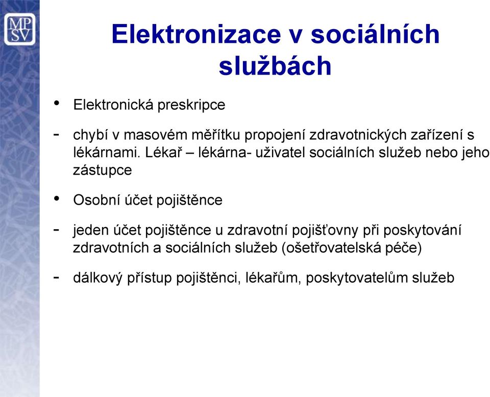 Lékař lékárna- uživatel sociálních služeb nebo jeho zástupce Osobní účet pojištěnce - jeden účet