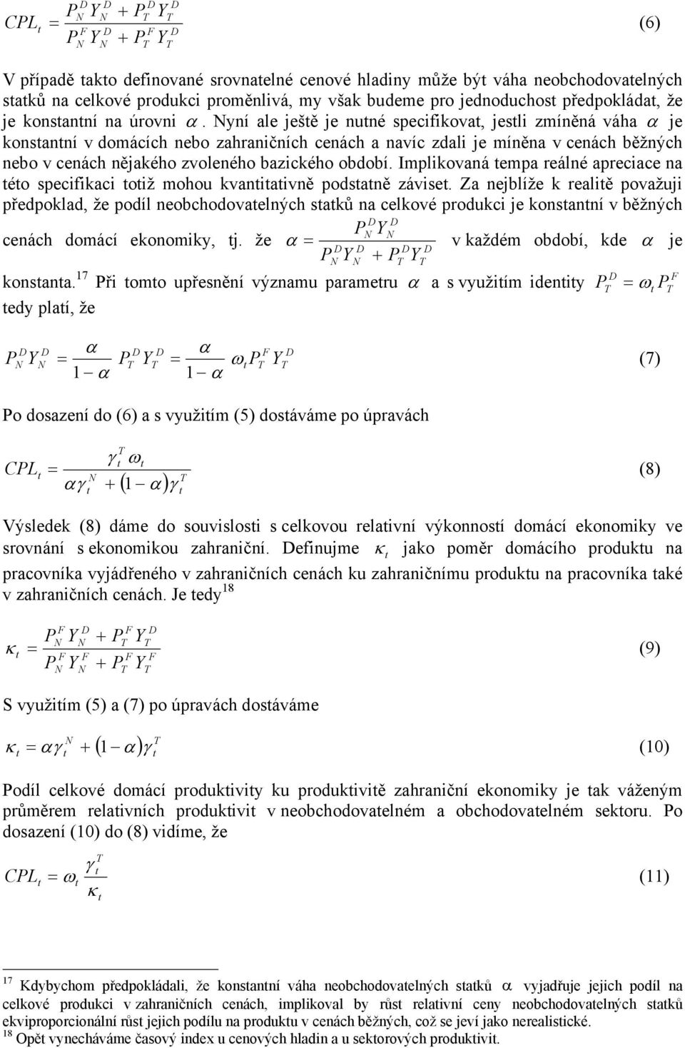 yní ale ješě je nuné specifikova, jesli zmíněná váa α je konsanní v domácíc nebo zaraničníc cenác a navíc zdali je míněna v cenác běžnýc nebo v cenác nějakéo zvolenéo bazickéo období.