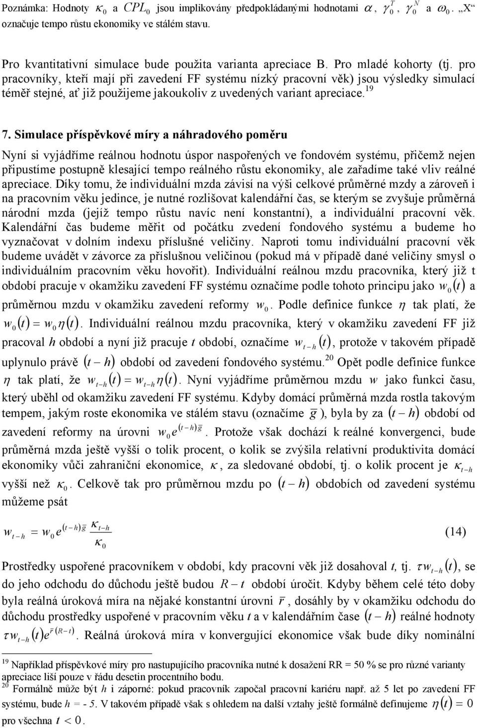 Simulace příspěvkové míry a náradovéo poměru yní si vyjádříme reálnou odnou úspor naspořenýc ve fondovém sysému, přičemž nejen připusíme posupně klesající empo reálnéo růsu ekonomiky, ale zařadíme