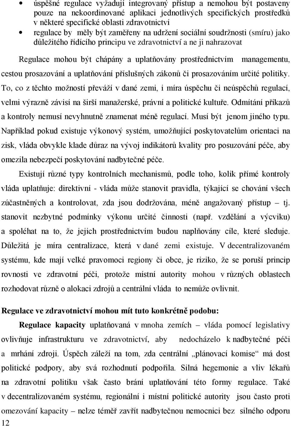 cestou prosazování a uplatňování příslušných zákonů či prosazováním určité politiky.