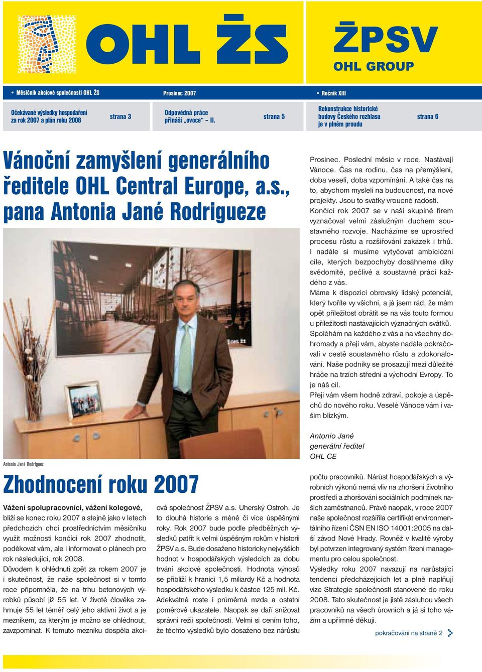 Rodriguez Zhodnocení roku 2007 Vážení spolupracovníci, vážení kolegové, blíží se konec roku 2007 a stejně jako v letech předchozích chci prostřednictvím měsíčníku využít možnosti končící rok 2007