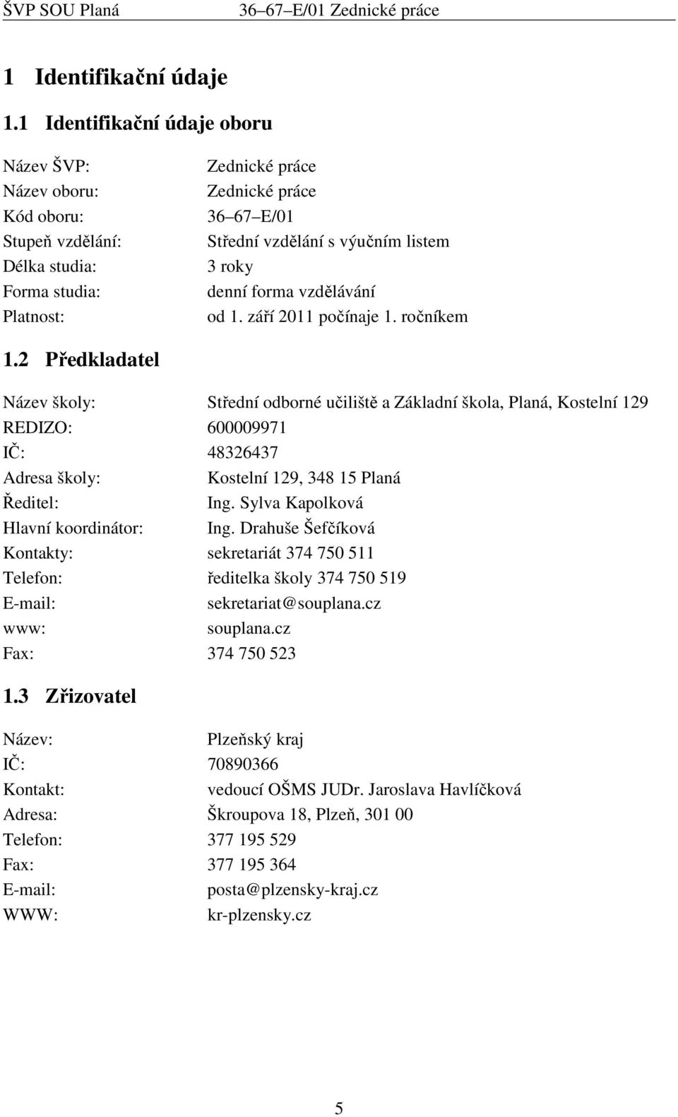 denní forma vzdělávání od 1. září 2011 počínaje 1. ročníkem 1.