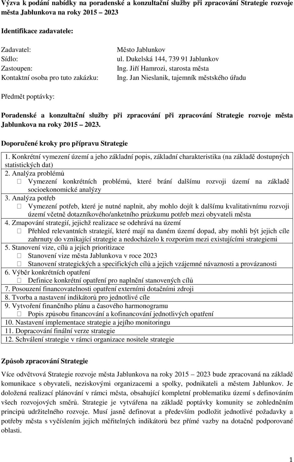 Jan Nieslanik, tajemník městského úřadu Předmět poptávky: Poradenské a konzultační služby při zpracování při zpracování Strategie rozvoje města Jablunkova na roky 2015 2023.