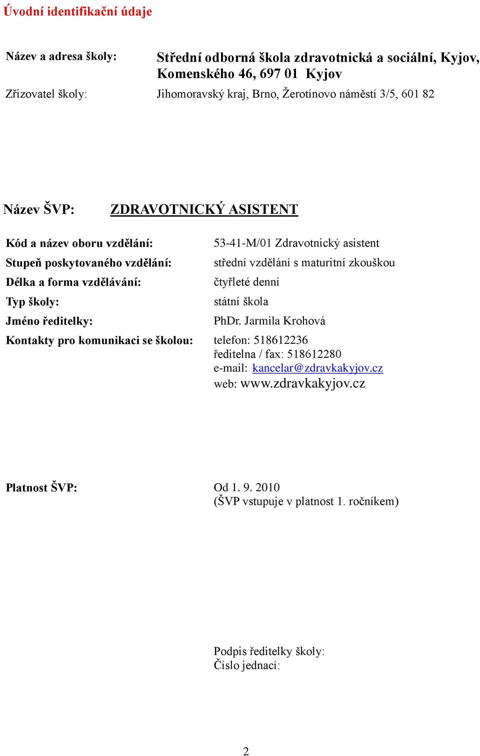 53-41-M/01 Zdravotnický asistent střední vzdělání s maturitní zkouškou čtyřleté denní státní škola PhDr.