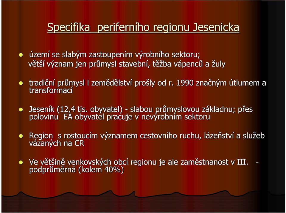 obyvatel) - slabou průmyslovou základnu; přes polovinu EA obyvatel pracuje v nevýrobním sektoru Region s rostoucím významem