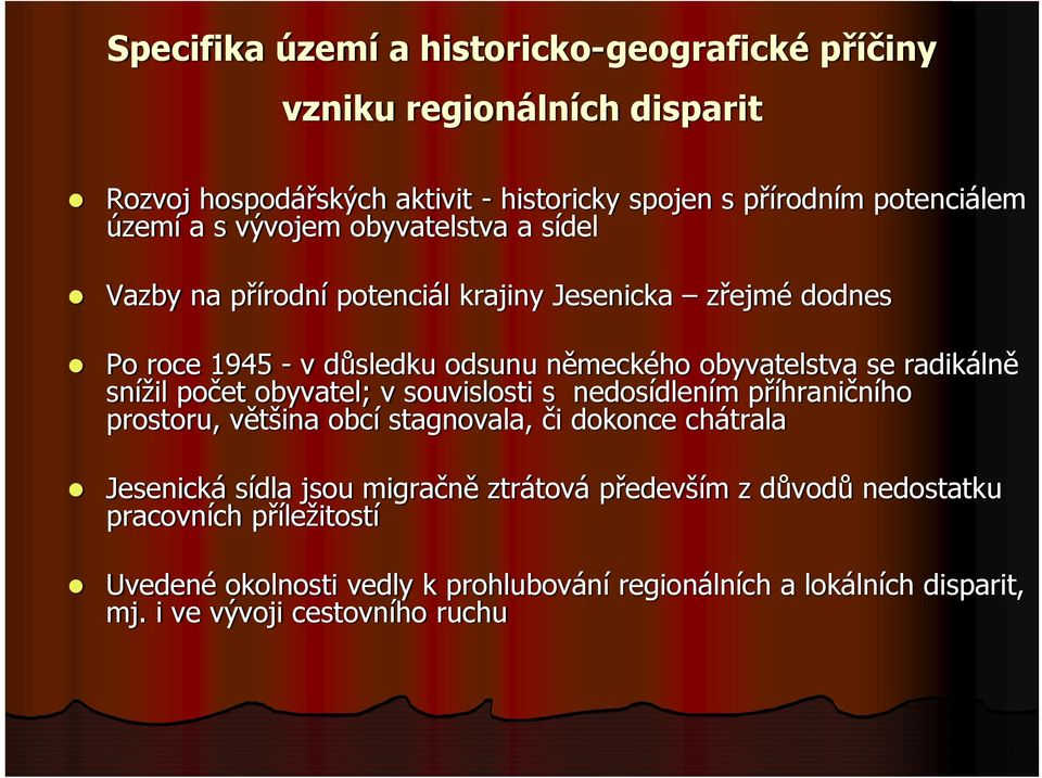 snížil počet obyvatel; v souvislosti s nedosídlením příhraničního prostoru, většina obcí stagnovala, či dokonce chátrala Jesenická sídla jsou migračně ztrátová